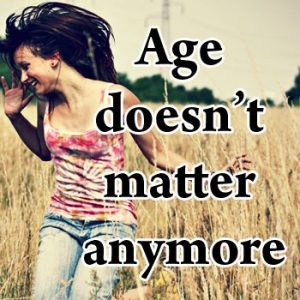 Age doesn't matter anymore