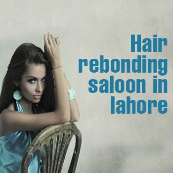 Best Hair Rebonding Salons In Lahore