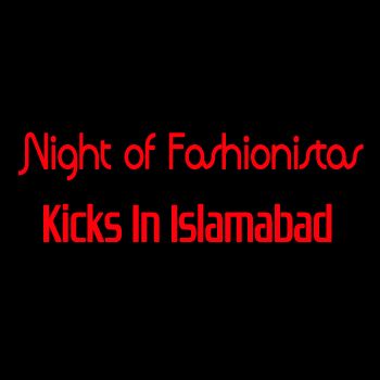 Night of Fashionistas Kicks In Islamabad