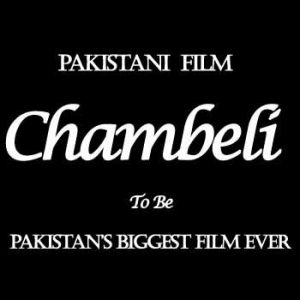 Upcoming Film Chambeli To Be Pakistan’s Biggest Film Ever