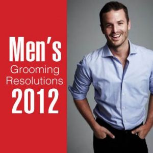 Men’s Grooming Resolutions 2012