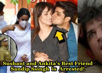 Sushant Singh ex Ankita Lokhande’s Best Friend Sandip Singh is Arrested For Sushant murder Case